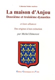 Michel Démorest - La maison d'Anjou - Deuxième et troisième dynasties et leurs alliances Des origines à leur extinction.