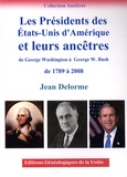 Jean Delorme - Les présidents des Etats-Unis d'Amérique et leurs ancêtres - De George Washington à George W. Bush de 1789 à 2008.