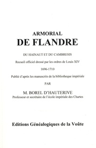 André-François-Joseph Borel d'Hauterive - Armorial de Flandre, du Hainaut et du Cambrésis - Recueil officiel dressé par les ordres de Louis XIV (1696-1710).