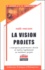 Erick Athier et Farid-K Abdelaziz - La vision projets, vade mecum - L'entreprise performante choisit et réalise rapidement ses meilleurs projets.