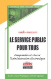 Dominique Gerbod et Denis Maugars - Le service public pour tous - Comprendre et réussir l'administration électronique.