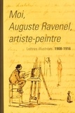 Caroline Rimbault-Minot et Bruno Ricard - Moi, Auguste Ravenel artiste-peintre : lettres illustrées 1908-1916.