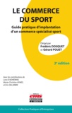 Frédéric Dosquet et Gérard Pouet - Le commerce du sport - Guide pratique d'implantation d'un commerce spécialisé sport.