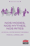 Pascal Lardellier - Nos modes, nos mythes, nos rites - Le social, entre sens et sensible.