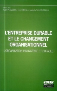 Yvon Pesqueux et Eric Simon - L'entreprise durable et le changement organisationnel - L'organisation innovatrice et durable.
