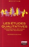 Georges Guelfand - Les études qualitatives - Fondamentaux, méthodes, analyse, techniques.