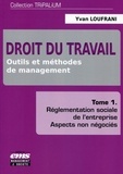 Yvan Loufrani - Droit du travail : outils et méthodes de management - Tome 1 : Réglementation sociale de l'entreprise, aspects non négociés.