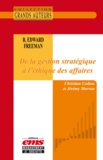 Christian Cadiou et Jérémy Morvan - R. Edward Freeman - De la gestion stratégique à l’éthique des affaires.