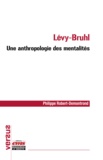 Philippe Robert-Demontrond - Lévy-Bruhl : une anthropologie des mentalités.