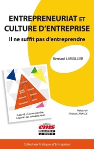 Bernard Largillier - Entrepreneuriat et culture d'entreprise - Il ne suffit pas d'entreprendre.