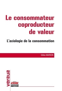 Gilles Marion - Le consommateur coproducteur de valeur - L'axiologie de la consommation.