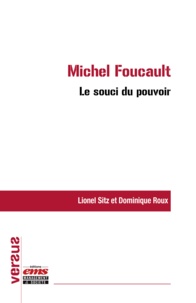 Lionel Sitz et Dominique Roux - Michel Foucault : le souci du pouvoir.