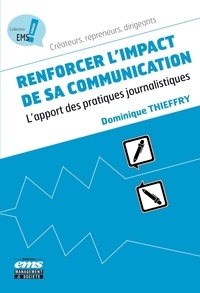 Dominique Thieffry - Renforcer l'impact de sa communication - L'apport des pratiques journalistiques.