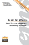 Lyvie Guéret-Talon et Madeleine Besson - Le cas des services - Recueil d'études de cas en management et marketing des services.