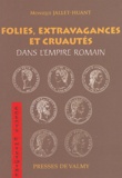 Monique Jallet-Huant - Folies, extravagances et cruautés dans l'Empire romain.