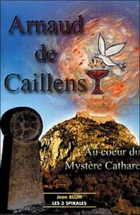 Jean Blum - Arnaud de Caillens - Au coeur du mystère cathare.