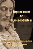 Jean Blum et Charles Samson - Le Grand secret de Rennes-le-Château - une incroyable vérité religieuse et dynastique.