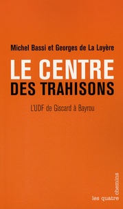 Georges de La Loyère et Michel Bassi - Le centre des trahisons.