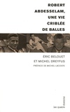 Eric Belouet et Michel Dreyfus - Robert Abdesselam, une vie criblée de balles.