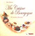 Eric Bonin - Ma Cuisine de Bourgogne - 40 recettes illustrées.