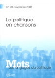  PAVEAU MARIE-ANNE, T - Mots, les langages du politique N° 70, Novembre 2002 : La politique en chansons.