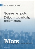  AMOSSY RUTH, FIALA P - Mots, les langages du politique N° 76, Novembre 2004 : Guerres et paix - Débats, combats et polémiques.
