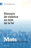  HONORE JEAN-PAUL, TO - Mots, les langages du politique N° 79, Novembre 2005 : Discours de violence au nom de la foi.