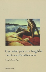 Françoise Palleau-Papin - Ceci n'est pas une tragédie - L'écriture de David Markson.