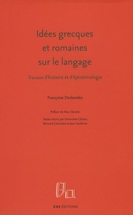 Françoise Desbordes - Idées grecques et romaines sur le langage - Travaux d'histoire et d'épistémologie.