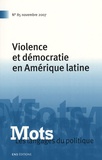 David Garibay et Gabriel Périès - Mots, les langages du politique N° 85, Novembre 2007 : Violence et démocratie en Amérique latine.