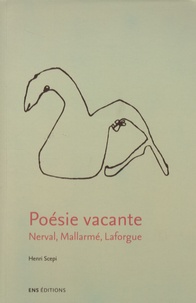 Henri Scepi - Poésie vacante - Nerval, Mallarmé, Laforgue.