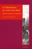Blaise Bachofen et Michaël Biziou - Le libéralisme au miroir du droit - L'Etat, la personne, la propriété.