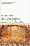Jean-Marc Besse et Hélène Blais - Naissance de la géographie moderne (1760-1860) - Lieux, pratiques et formation des savoirs de l'espace.