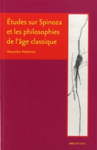 Alexandre Matheron - Etudes sur Spinoza et les philosophes de l'âge classique.