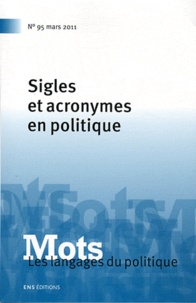 Paul Bacot et Dominique Desmarchelier - Mots, les langages du politique N° 95, Mars 2011 : Sigles et acronymes en politique.