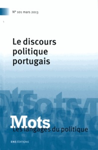 Paul Bacot et Maria-Aldina Marques - Mots, les langages du politique N° 101, Mars 2013 : Le discours politique portugais.
