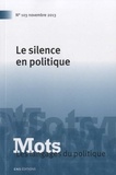 Denis Barbet et Jean-Paul Honoré - Mots, les langages du politique N° 103, novembre 2013 : Le silence en politique.