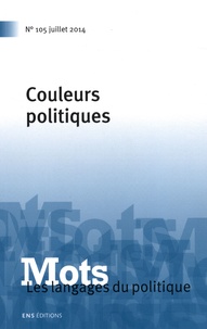 Valérie Bonnet et Hugues Constantin de Chanay - Mots, les langages du politique N° 105, Juillet 2014 : Couleurs politiques.