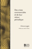 Clément Juglar - Des crises commerciales et de leur retour périodique.