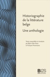 Björn-Olav Dozo et François Provenzano - Historiographie de la littérature belge - Une anthologie.