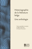 Björn-Olav Dozo et François Provenzano - Historiographie de la littérature belge - Une anthologie.