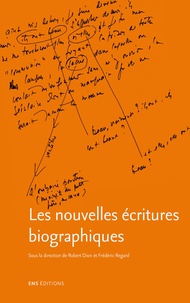 Robert Dion - Les nouvelles écritures biographiques - La biographie d'écrivain dans ses reformulations contemporaines.
