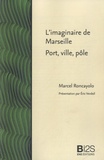 Marcel Roncayolo - L'imaginaire de Marseille, port, ville, pôle.