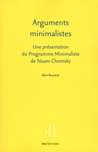 Alain Rouveret - Arguments minimalistes - Une présentation du Programme Minimaliste de Noam Chomsky.