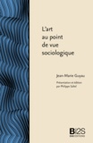 Jean-Marie Guyau - L'art au point de vue sociologique.
