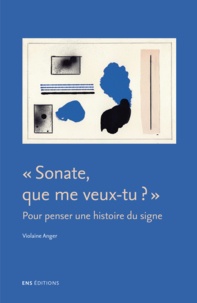 Violaine Anger - "Sonate, que me veux-tu ?" - Pour penser une histoire du signe.