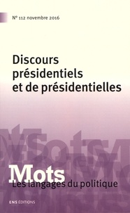 Paul Bacot et Chloé Gaboriaux - Mots, les langages du politique N° 112, novembre 2016 : Discours présidentiels et de présidentielles.