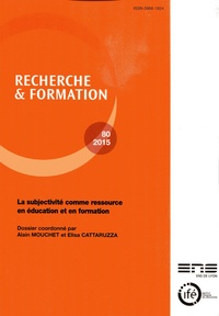 Alain Mouchet et Elisa Cattaruzza - Recherche et formation N° 80-2015 : La subjectivité comme ressource en éducation et en formation.
