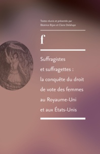 Béatrice Bijon et Claire Delahaye - Suffragistes et suffragettes : la conquête du droit de vote des femmes au Royaume-Uni et aux Etats-Unis.