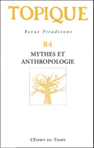 Sophie de Mijolla-Mellor et Jean-Paul Valabrega - Topique N° 84 : Mythes et anthropologie.